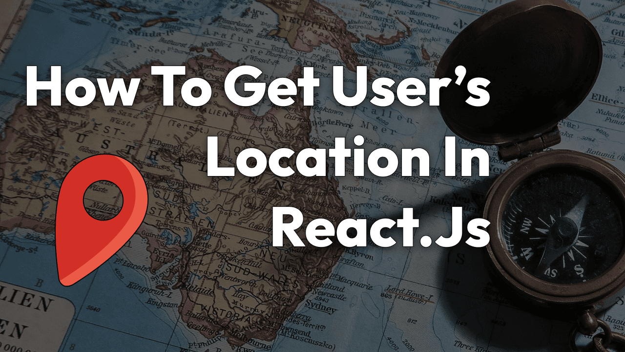 How to Get User's Location in React.js